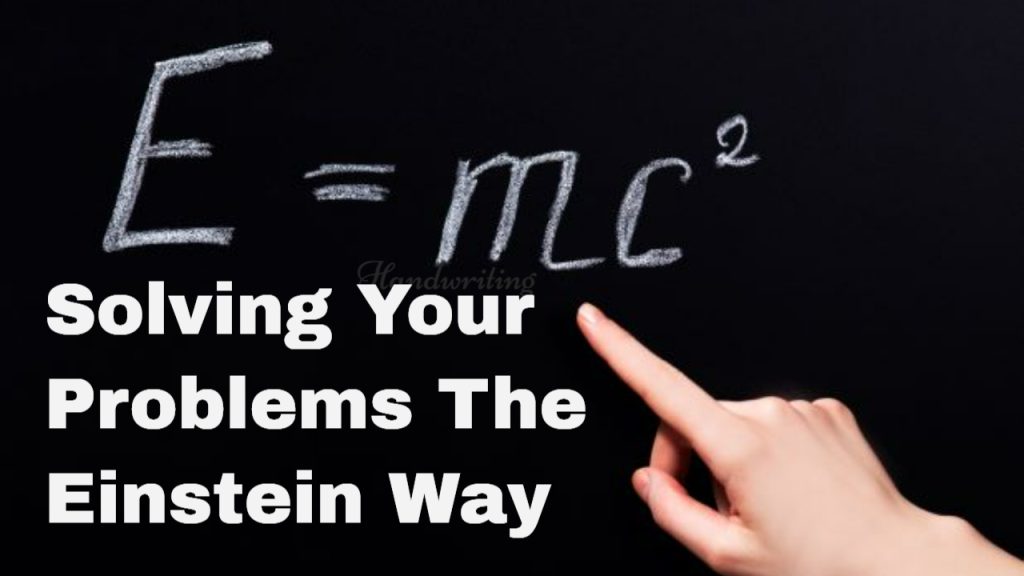 Solving Your Problems The Einstein Way