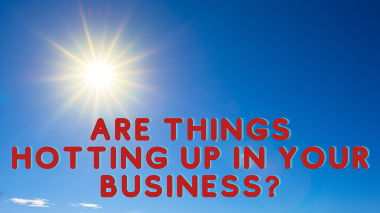 Are Things Hotting Up In Your Business