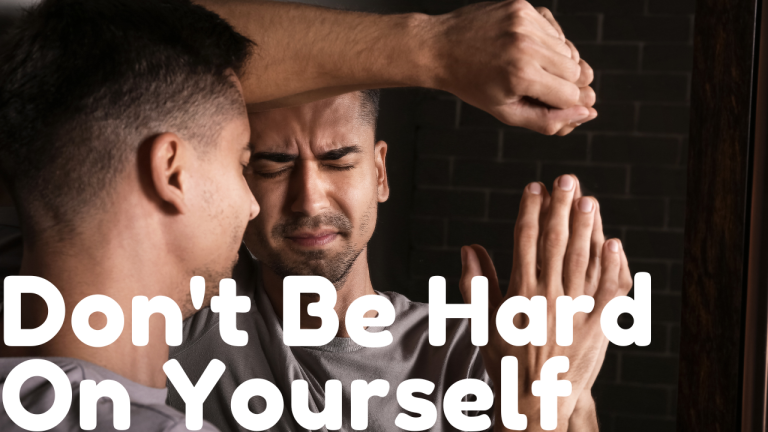 Don't Be Hard On Yourself